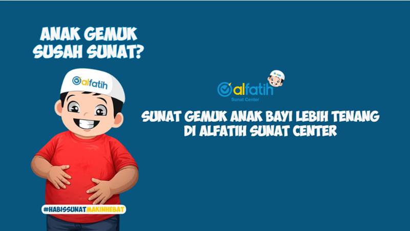 Sunat Gemuk Anak Bayi Lebih Tenang di Alfatih Sunat Center
