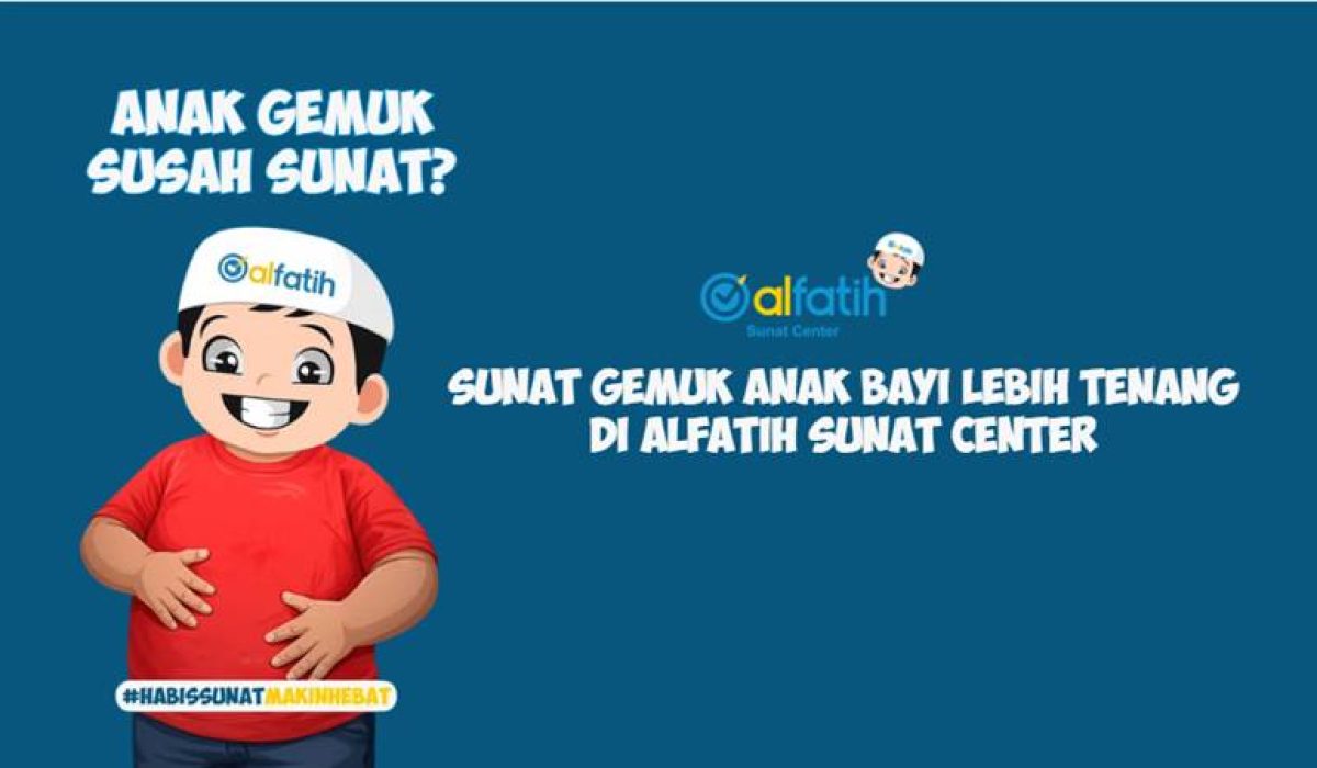 Sunat Gemuk Anak Bayi Lebih Tenang di Alfatih Sunat Center